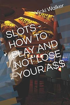 portada Slots - how to Play and not Lose Your a$$ (in English)