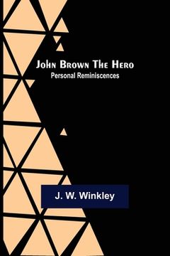 portada John Brown the Hero: Personal Reminiscences (en Inglés)