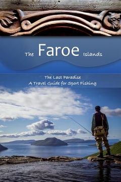 portada The Faroe Islands: The Last Paradise, A Travel Guide for Sport Fishing (in English)