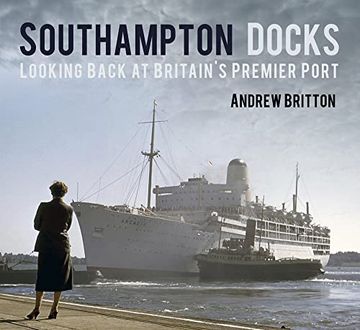 portada Southampton Docks: Looking Back at Britain's Premier Port (en Inglés)