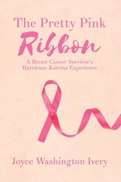 portada The Pretty Pink Ribbon: A Breast Cancer Survivor's Hurricane Katrina Experience (en Inglés)