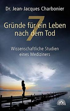 portada 7 Gründe für ein Leben Nach dem Tod: Wissenschaftliche Studien Eines Mediziners (in German)