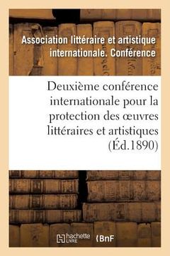portada Deuxième Conférence Internationale Pour La Protection Des Oeuvres Littéraires Et Artistiques,: Berne, 5-9 Octobre 1889 (en Francés)