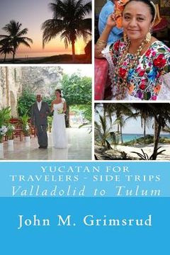 portada Yucatan for Travelers - Side Trips: Valladolid to Tulum (en Inglés)
