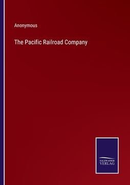 portada The Pacific Railroad Company (en Inglés)