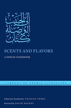 portada Scents and Flavors: A Syrian Cookbook (Library of Arabic Literature)