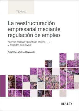 portada La Reestructuración Empresarial Mediante Regulación de Empleo: Nuevas Normas y Prácticas Sobre Erte y Despidos Colectivos (in Spanish)