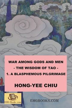 portada War among Gods and Men - 1. A Blasphemous Pilgrimage: 科幻世界的封神演義卷一（ (en Inglés)