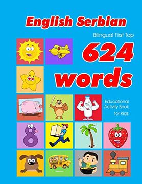 portada English - Serbian Bilingual First top 624 Words Educational Activity Book for Kids: Easy Vocabulary Learning Flashcards Best for Infants Babies. 34 (624 Basic First Words for Children) (en Inglés)