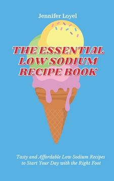 portada The Essential low Sodium Recipe Book: Tasty and Affordable low Sodium Recipes to Start Your day With the Right Foot (in English)