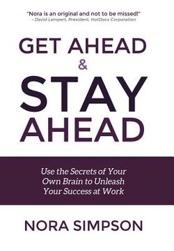 portada Get Ahead and Stay Ahead: Use the Secrets of Your Own Brain to Unleash Your Success at Work (en Inglés)