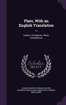 portada Plato, With an English Translation ...: Laches. Protagoras. Meno. Euthydemus (en Inglés)