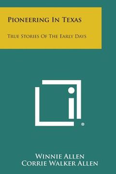 portada Pioneering in Texas: True Stories of the Early Days (en Inglés)