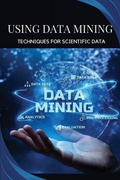 portada Using data mining techniques for scientific data (en Inglés)