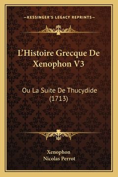 portada L'Histoire Grecque De Xenophon V3: Ou La Suite De Thucydide (1713) (en Francés)
