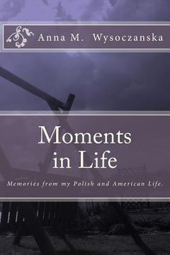 portada Moments in Life: Memories from my Polish and American Life (en Inglés)