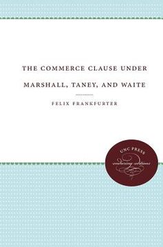 portada The Commerce Clause Under Marshall, Taney, and Waite