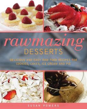 portada Rawmazing Desserts: Delicious and Easy Raw Food Recipes for Cookies, Cakes, Ice Cream, and Pie (en Inglés)