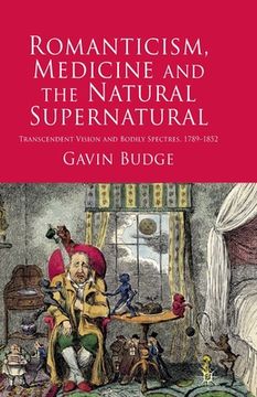 portada Romanticism, Medicine and the Natural Supernatural: Transcendent Vision and Bodily Spectres, 1789-1852 (in English)