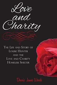 portada Love and Charity: The Life and Story of Louise Hunter and the Love and Charity Homeless Shelter (2018) (en Inglés)