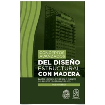 portada Conceptos Avanzados del Diseño Estructural con Madera: Parte i: Uniones, Refuerzos, Elementos Compuestos y Diseño Antisísmico