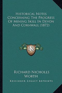 portada historical notes concerning the progress of mining skill in devon and cornwall (1872) (en Inglés)