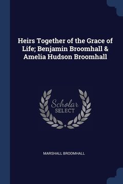 portada Heirs Together of the Grace of Life; Benjamin Broomhall & Amelia Hudson Broomhall