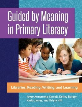 portada Guided by Meaning in Primary Literacy: Libraries, Reading, Writing, and Learning (in English)