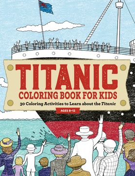 portada Titanic Coloring Book for Kids: 30 Coloring Activities to Learn About the Titanic (en Inglés)