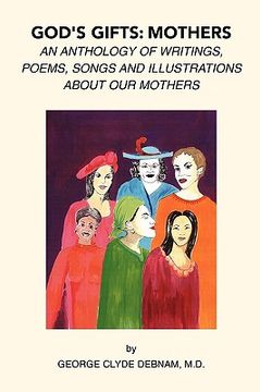portada God's Gifts: Mothers: An Anthology of Writings, Poems, Songs and Illustrations About Our Mothers (en Inglés)