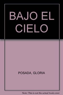 portada Bajo El Cielo. Antología Poética 2011 - 1985