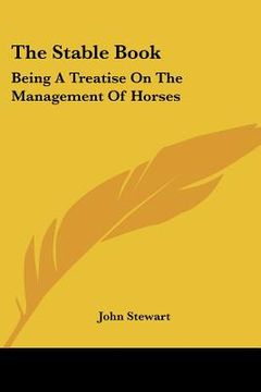 portada the stable book: being a treatise on the management of horses (en Inglés)