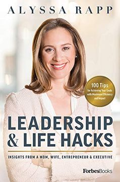 portada Leadership and Life Hacks: Insights From a Mom, Wife, Entrepreneur & Executive (en Inglés)
