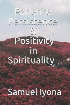 portada Patience Persistence and Positivity in Spirituality (en Inglés)