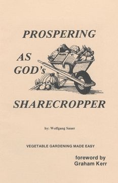 portada Prospering as God's Sharecropper: Vegetable Gardening Made Easy (in English)
