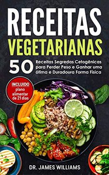 portada Receitas Vegetarianas: 50 Receitas Segredas Cetogênicas Para Perder Peso e Ganhar uma Ótima e Duradoura Forma Física (Incluido Plano Alimentar de 21 Dias) (en Portugués)