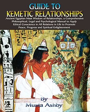 portada Guide to Kemetic Relationships: Ancient Egyptian Maat Wisdom of Relationships, a Comprehensive Philosophical, Legal and Psychological Manual to Apply ... Peace, Progress and Spiritual Enlightenment