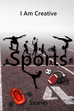 portada I Am Creative Sports Stories: Creative Writing Practice Prompt Exercises (en Inglés)