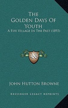 portada the golden days of youth: a fife village in the past (1893) (in English)