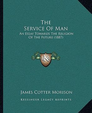 portada the service of man: an essay towards the religion of the future (1887) (in English)