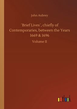 portada Ã Â´Brief Livesã â´, Chiefly of Contemporaries, Between the Years 1669 & 1696 [Soft Cover ] (en Inglés)