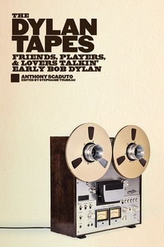 portada The Dylan Tapes: Friends, Players, and Lovers Talkin’ Early bob Dylan (en Inglés)