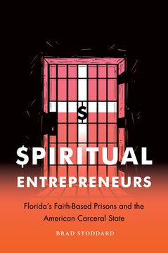 portada Spiritual Entrepreneurs: Florida'S Faith-Based Prisons and the American Carceral State (Where Religion Lives) (en Inglés)
