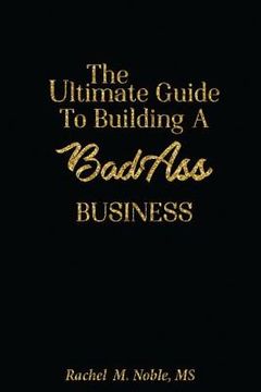 portada The Ultimate Guide to Building a Bad - Ass Business (in English)