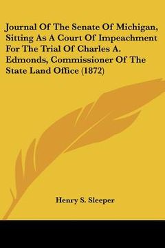 portada journal of the senate of michigan, sitting as a court of impeachment for the trial of charles a. edmonds, commissioner of the state land office (1872) (in English)
