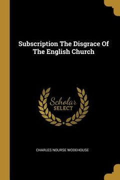 portada Subscription The Disgrace Of The English Church (en Inglés)