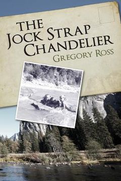 portada The Jock Strap Chandelier: A wonderful family journey during the 1970's, through our National Parks as seen through the eyes of a little boy. A f (en Inglés)
