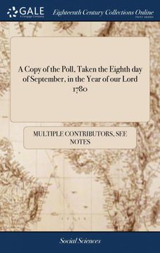 portada A Copy of the Poll, Taken the Eighth day of September, in the Year of our Lord 1780: At the Guildhall, in the Borough of new Windsor, in the County of. To Serve in the Ensuing Parliamen (en Inglés)