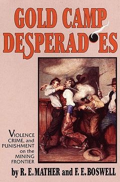 portada gold camp desperadoes: violence, crime, and punishment on the mining frontier (en Inglés)