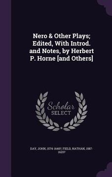 portada Nero & Other Plays; Edited, With Introd. and Notes, by Herbert P. Horne [and Others] (en Inglés)